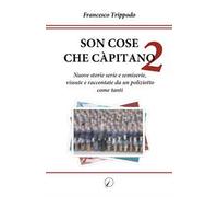 Son cose che càpitano. Vol. 2: Nuove storie serie e semiserie, vissute e raccontate da un poliziotto come tanti