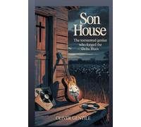 Son House: The Tormented Genius Who Forged the Delta Blues