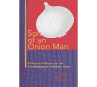 Son of an Onion Man: A History of Onions and the Development of Princeton, Texas