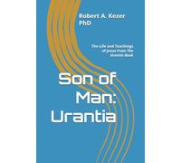 Son of Man: Urantia: The Life and Teachings of Jesus from The Urantia Book