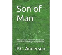 Son of Man: What Did Jesus Mean? A Rubric-Based Evaluation of the Major Interpretations
