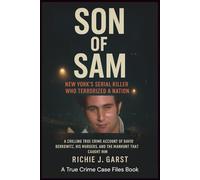 SON OF SAM New York’s Serial Killer Who Terrorized a Nation: A chilling true crime account of David Berkowitz, his murders, and the manhunt that caught him
