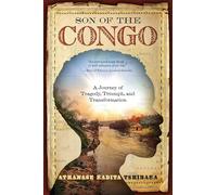 Son of the Congo: A Journey of Tragedy, Triumph, and Transformation