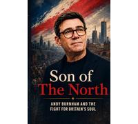 Son Of The North: Andy Burnham and the Fight for Britain's Soul