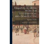 Son Peard & Co Examples of Metal Work for Ecclesiastical and Domest (Tascabile)