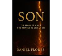 Son: The Story of a Man God Refused to Give Up On