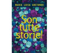 Son tutte storie di Maria Luisa Abetondo, 2019, Youcanprint