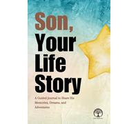 Son, Your Life Story: A Guided Journal to Share His Memories, Dreams, and Adventures