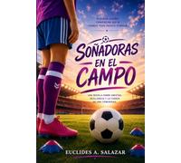 Soñadoras en el Campo: Una novela sobre amistad, resiliencia y el poder de creer en los sueños.