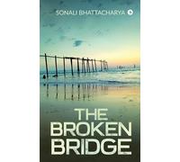 Sonali Bhattacharya The Broken Bridge (Tascabile)