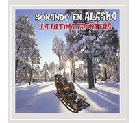 Sonando En Alaska La Ultima Frontera - Sonando En Alaska La Ultima Frontera