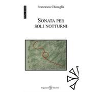 Sonata per soli notturni di Francesco Chinaglia, 2020, Gilgamesh Edizioni
