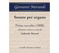 Sonate per organo Prima raccolta (1808): edizione critica a cura di Gabriele Moroni, seconda edizione riveduta