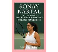 Sonay Kartal -Biography: Game, Set, Match - The Inspiring Journey of Britain’s Tennis Hope