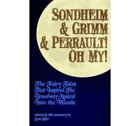 Sondheim & Grimm & Perrault! Oh My!: The Fairy Tales That Inspired the Broadway Musical Into the Woods