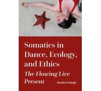 Sondra Fraleigh Somatics in Dance, Ecology, and Ethics (Tascabile)