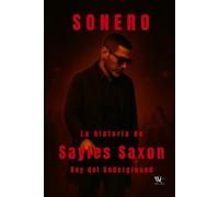 Sonero: La Historia de Sayles Saxon Rey del Underground