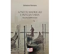 Sonetti, madrigali e pioggia varia di Salvatore Romano, 2021, Youcanprint