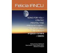 SONG FOR YOU / CÂNTEC PENTRU TINE (Bilingual English-Romanian Edition / Ediție bilingvă engleză-română / 2025): Poems of Love, Madness & Resurrection / Poeme despre iubire, nebunie și renaștere