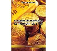 La guerre des monnaies II: Le pouvoir de l'or [French] by Hongbing, Song