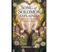 SONG OF SOLOMON EXPLAINED: LOVE AND MARRIAGE GOD’S WAY