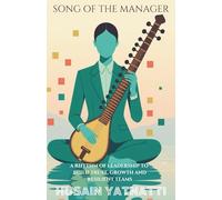 Song Of The Manager: A Rhythm of Leadership To Build Trust, Growth And Resilient Teams