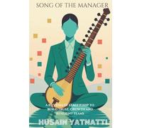 Song Of The Manager: A Rhythm of Leadership To Build Trust, Growth And Resilient Teams