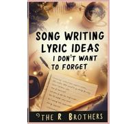 Song Writing Lyric Ideas I Don’t Want to Forget: A Creative Space to Capture Every Melody, Line, and Inspiration Before It Slips Away