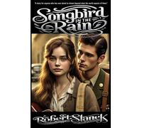 Songbird in the Rain: A Heartfelt Novel of Love, Dreams, and the Power of Music in a Time of Change