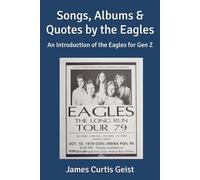 Songs, Albums & Quotes by the Eagles: An Introduction of the Eagles for Gen Z