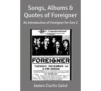 Songs, Albums & Quotes of Foreigner: An Introduction of Foreigner for Gen Z