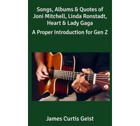 Songs, Albums & Quotes of Joni Mitchell, Linda Ronstadt, Heart & Lady Gaga: A Proper Introduction for Gen Z