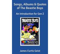 Songs, Albums & Quotes of The Beastie Boys: An Introduction for Gen Z