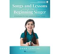 Songs and Lessons for the Beginning Singer - A Curriculum for Solo Lessons or Group Classes by Dana Lentini with Recorded Performances and Accompaniments Online