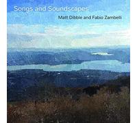 Matt Dibble & Fabio Zambelli Songs and Soundscapes (CD) Album