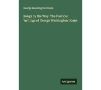Songs by the Way. The Poetical Writings of George Washington Doane