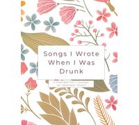 Songs I Wrote When I Was Drunk: A Songwriter's Notebook