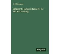 Songs in the Night: or Hymns for the Sick and Suffering