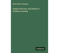 Songs of the Free, and Hymns of Christian Freedom