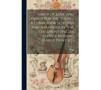 Songs Songs Of Love And Mercy For The Young, A Hymn Book Sele (Copertina rigida)