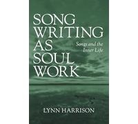 Songwriting as Soul Work: Songs and the Inner Life