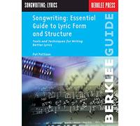 Songwriting Essential Guide to Lyric Form and Structure: Tools and Techniques for Writing Better Lyrics