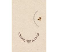 Songwriting Journal: Notebook for Lyrics, Melody Sketches, Chords, and Songs in Progress