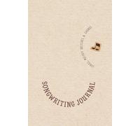 Songwriting Journal: Notebook for Lyrics, Melody Sketches, Chords, and Songs in Progress