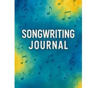 Songwriting Journal: Song Composition Notebook for Musicians, Guitarists & Singers. Music Manuscript Paper & Lyric Writing Pages.