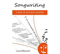 Songwriting. L'arte di scrivere canzoni