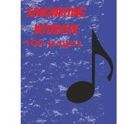 SONGWRITING NOTEBOOK: 100 PAGES, 8.5 X 11, SHEET MUSIC, SONG COMPOSITION