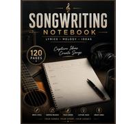 Songwriting Notebook: 120 Pages for Writing Lyrics, Melodies, Song Ideas, Chords, Verse, Chorus & Bridge | Music Composition Journal for Songwriters, Musicians, Singers & Composers
