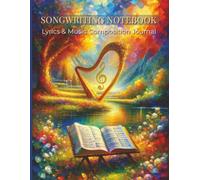 Songwriting Notebook: Lyrics and Music Composition Journal for Musicians, Songwriters and Music Students