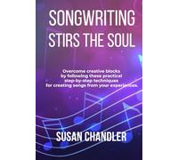 Songwriting Stirs the Soul: Overcome creative blocks by following these practical, step-by-step techniques for creating songs from your experiences.